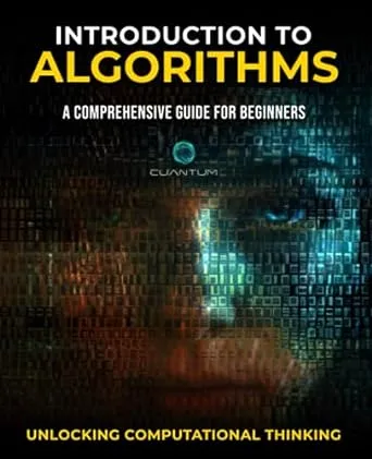 Introduction to Algorithms: A Comprehensive Guide for Beginners: Unlocking Computational Thinking