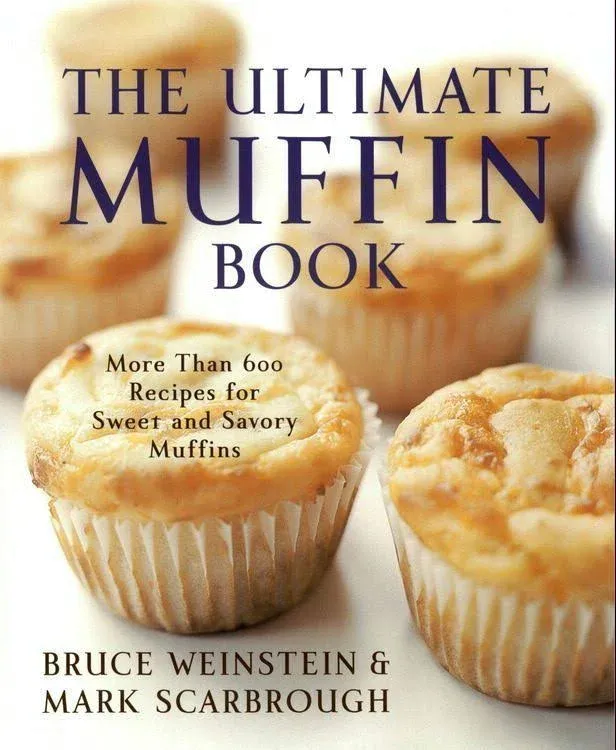 The Ultimate Muffin Book: More Than 600 Recipes for Sweet and Savory Muffins (Ultimate Cookbooks)