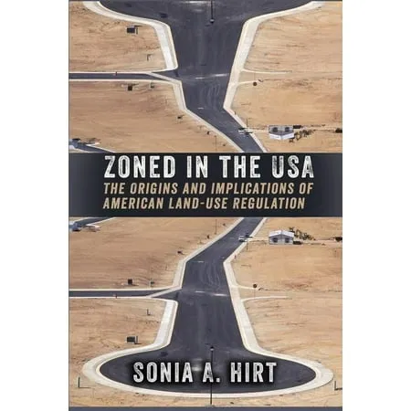 Zoned in the USA: The Origins and Implications of American Land-Use Regulation [Book]