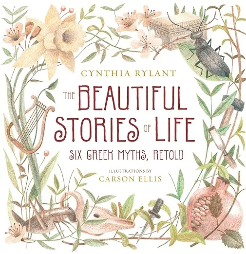 The Beautiful Stories of Life: Six Greeks Myths, Retold