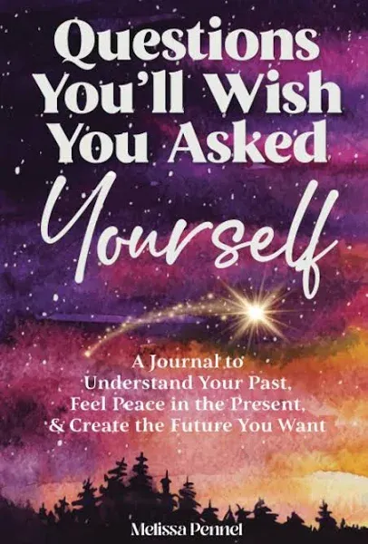 Questions You'll Wish You Asked Yourself: A Journal to Understand Your Past, Feel ...