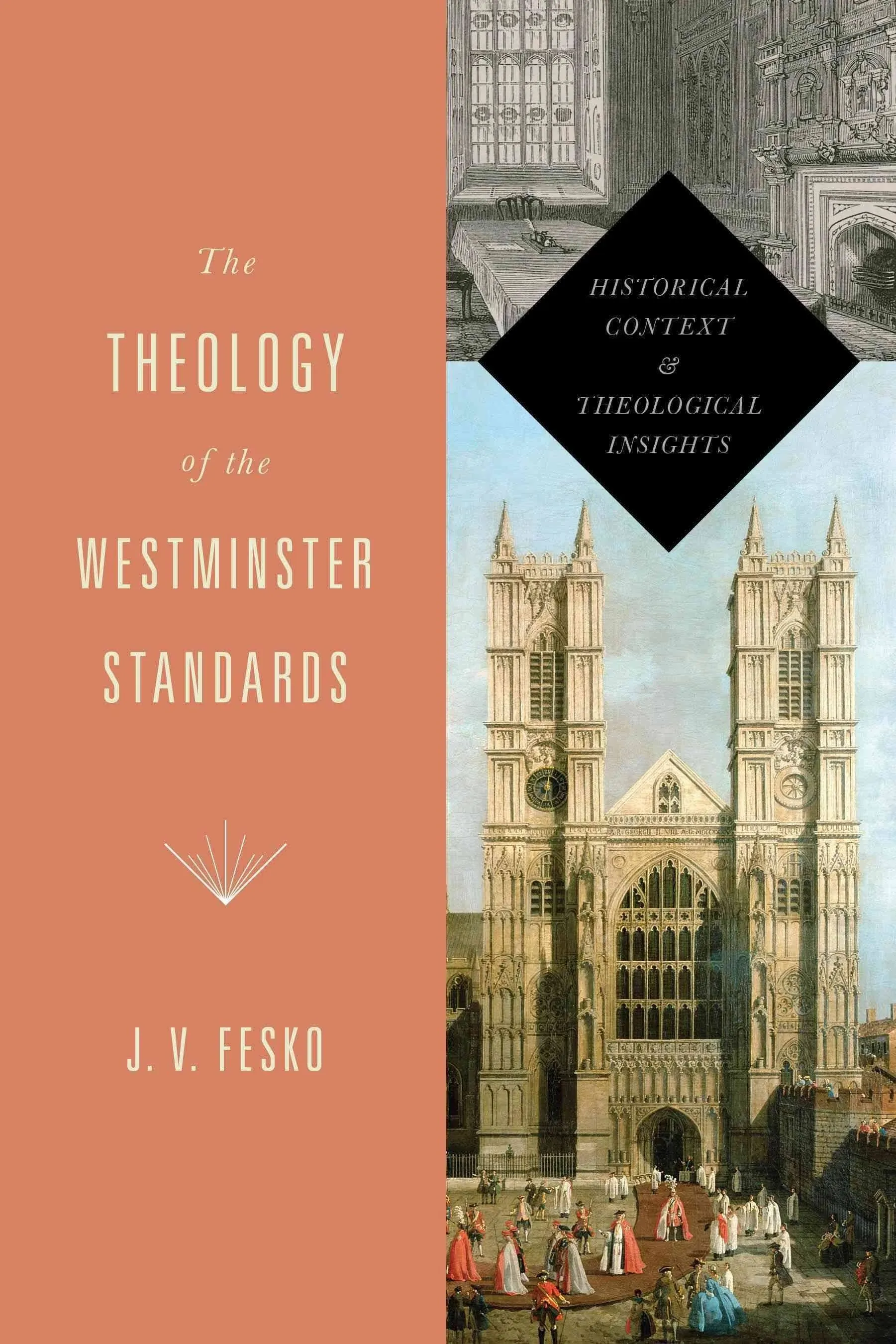 The Theology of the Westminster Standards: Historical Context and Theological In