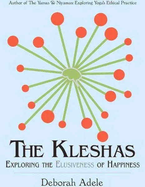 The Kleshas: Exploring the Elusiveness of Happiness [Book]