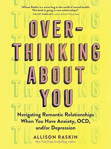 Overthinking About You: Navigating Romantic Relationships When You Have Anxiety, OCD, And/or Depression