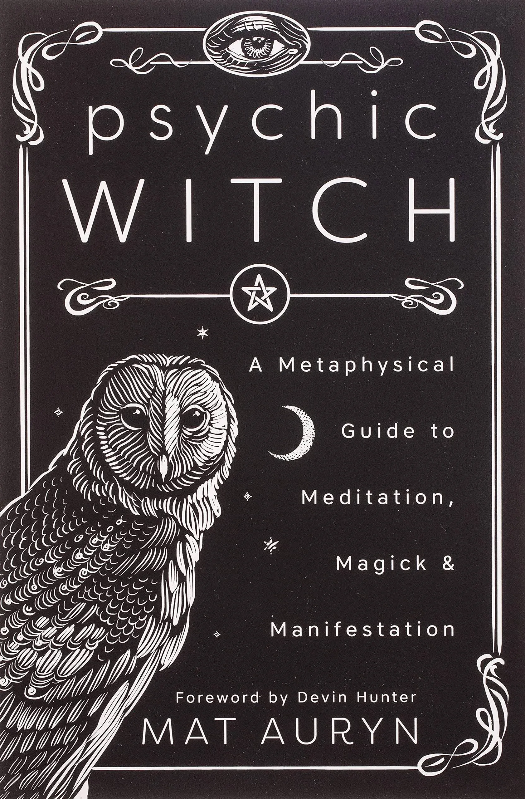 Psychic Witch: A Metaphysical Guide to Meditation, Magick & Manifestation