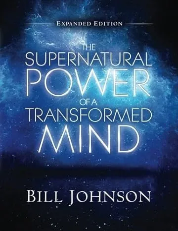 THE SUPERNATURAL POWER OF A TRANSFORMED MIND EXPANDED By Bill Johnson BRAND NEW