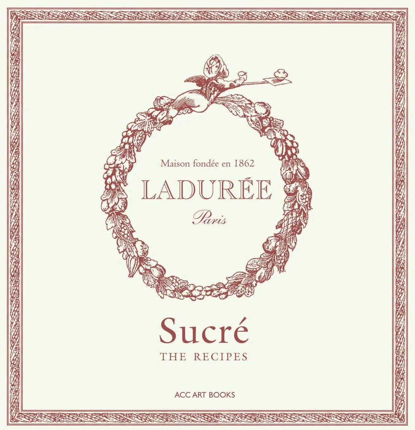 Ladurée Sucré: The Recipes [Book]