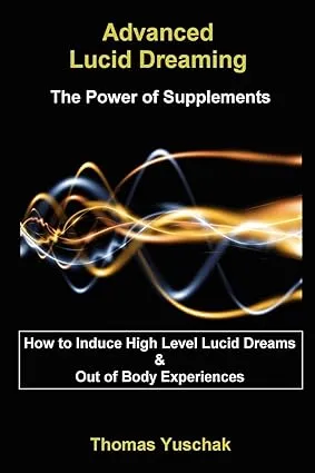 Advanced Lucid Dreaming - The Power of Supplements [Book]