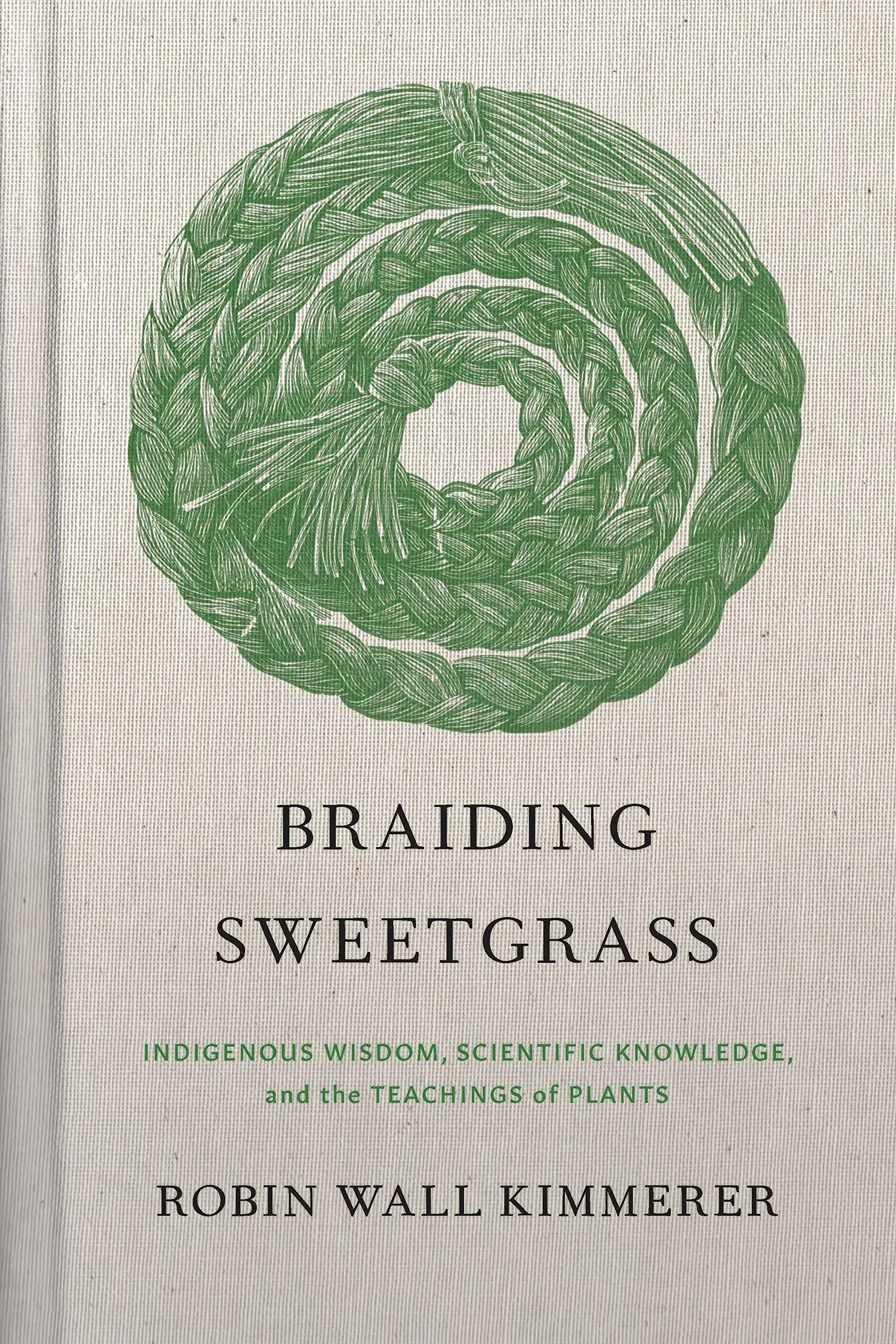 Braiding Sweetgrass: Indigenous Wisdom, Scientific Knowledge And The Teachi...