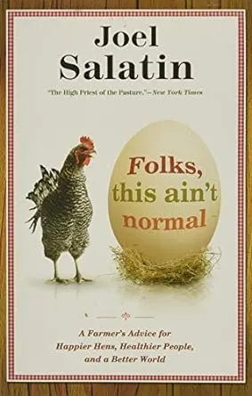 Folks, This Ain't Normal: A Farmer's Advice for Happier Hens, Healthier People, and a Better World