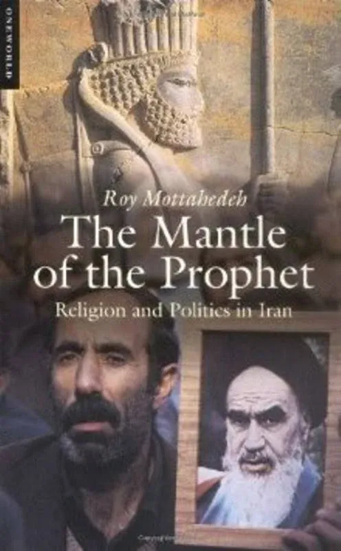 The Mantle of the Prophet: Religion and Politics in Iran [Book]