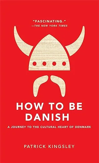 How to Be Danish: A Journey to the Cultural Heart of Denmark