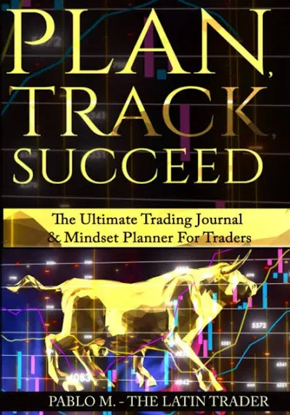 Plan , Track , Succeed: The Ultimate Trading Journal and Mindset Planner for Forex, Stocks, Options, Futures & Cryptocurrency Traders. Undated Daily