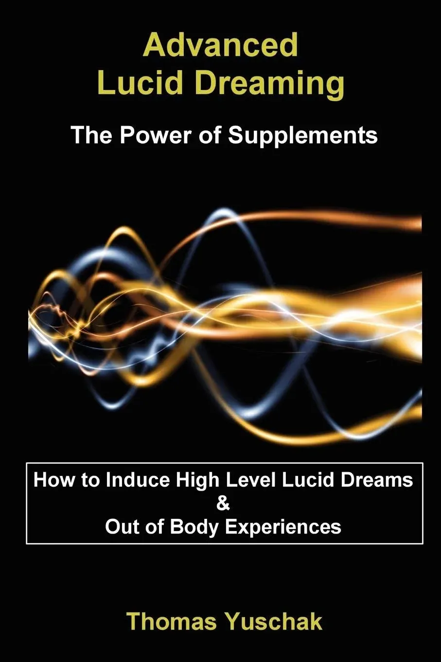 Thomas, Yuschak Advanced Lucid Dreaming - The Power of Supplements (Paperback)