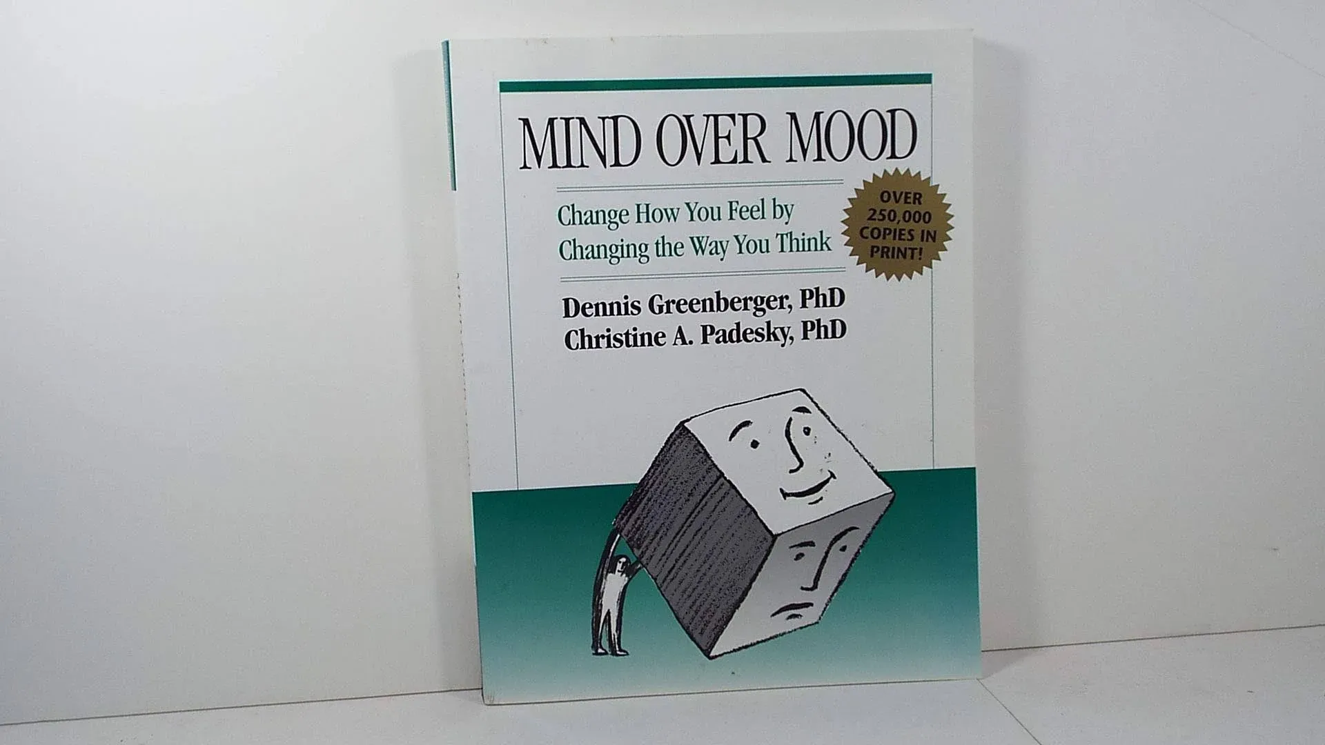 Mind Over Mood : Change How You Feel by Changing The Way You Think