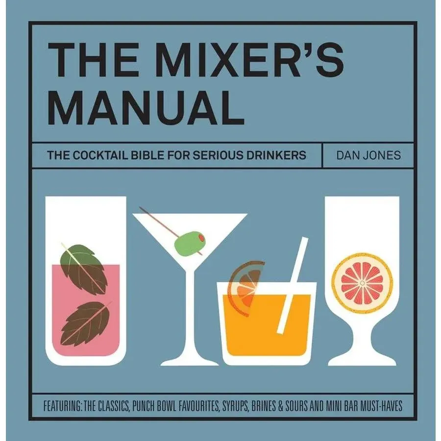 The Mixers Manual: The Cocktail Bible for Serious Drinkers [Book]