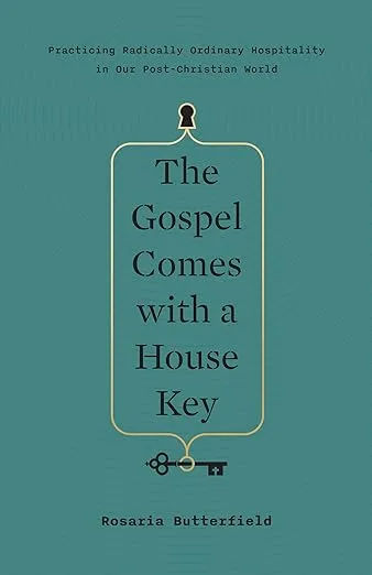 The Gospel Comes with a House Key: Practicing Radically Ordinary Hospitality in Our Post-Christian World [Book]