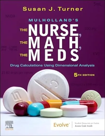 Mulholland's the Nurse, the Math, the Meds: Drug Calculations Using Dimensional Analysis [Book]