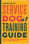 Service Dog Training Guide: A Step-by-Step Training Program for You and Your Dog [Book]