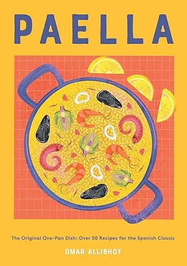 Paella: The Original One-Pan Dish: Over 50 Recipes for the Spanish Classic 