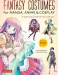 Fantasy Costumes for Manga, Anime & Cosplay: A Drawing Guide and Sourcebook (With over 1100 color illustrations)