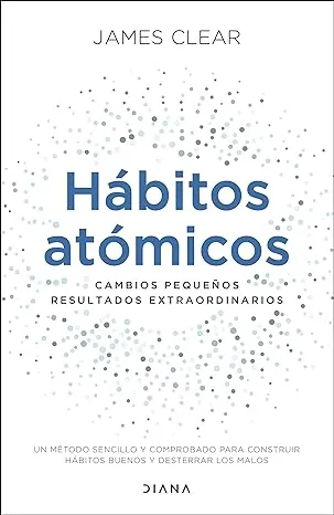 Hábitos atómicos: cambios pequeños, resultados extraordinarios [Book]