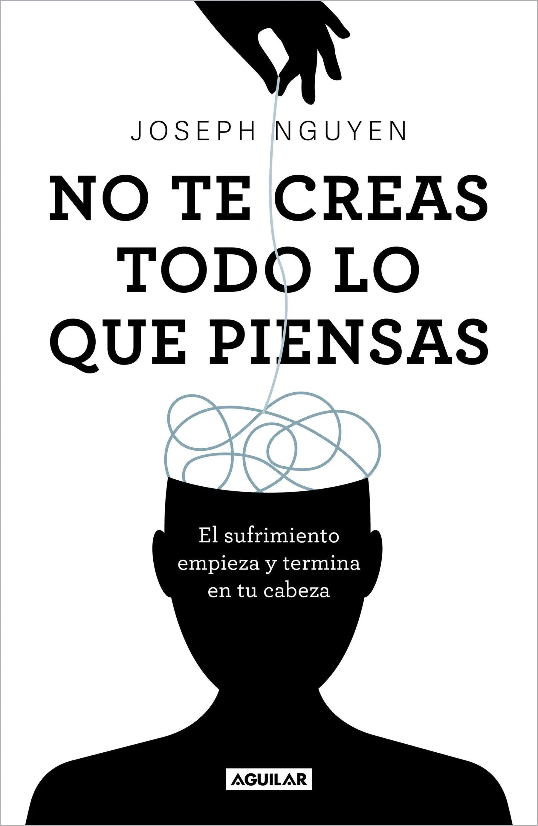 No Te Creas Todo Lo Que Piensas: El Sufrimiento Empieza Y Termina En Tu Cabeza / Don't Believe Everything You Think [Book]