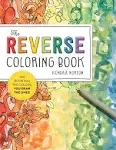 The Reverse Coloring Book: The Book Has The Colors,you Draw The Lines