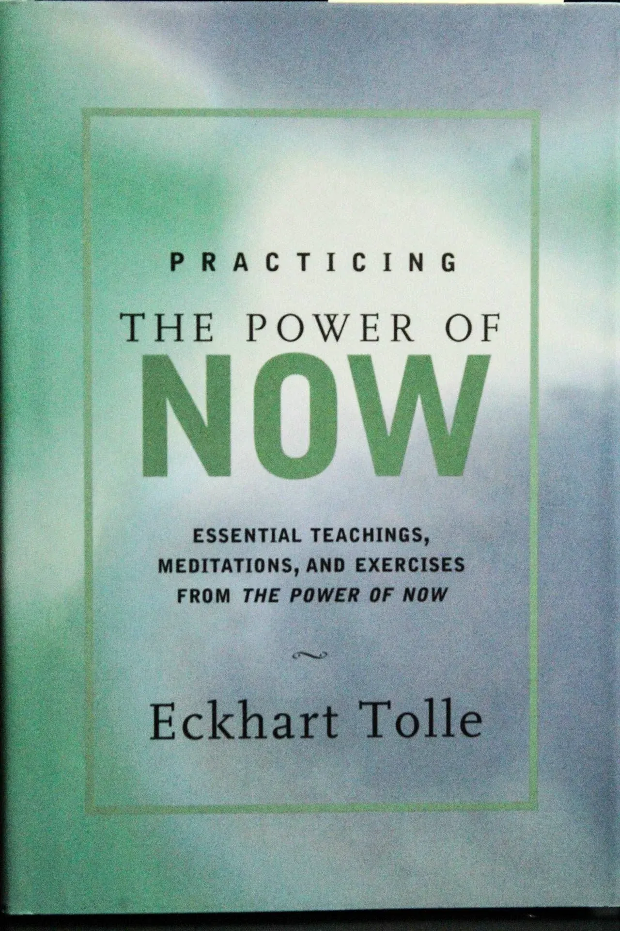 Practicing the Power of Now: Meditations, Exercises, and Core Teachings for Living the Liberated Life