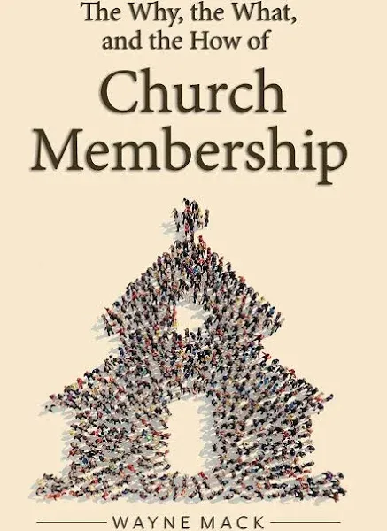 The Why, the What, and the How of Church Membership [Book]