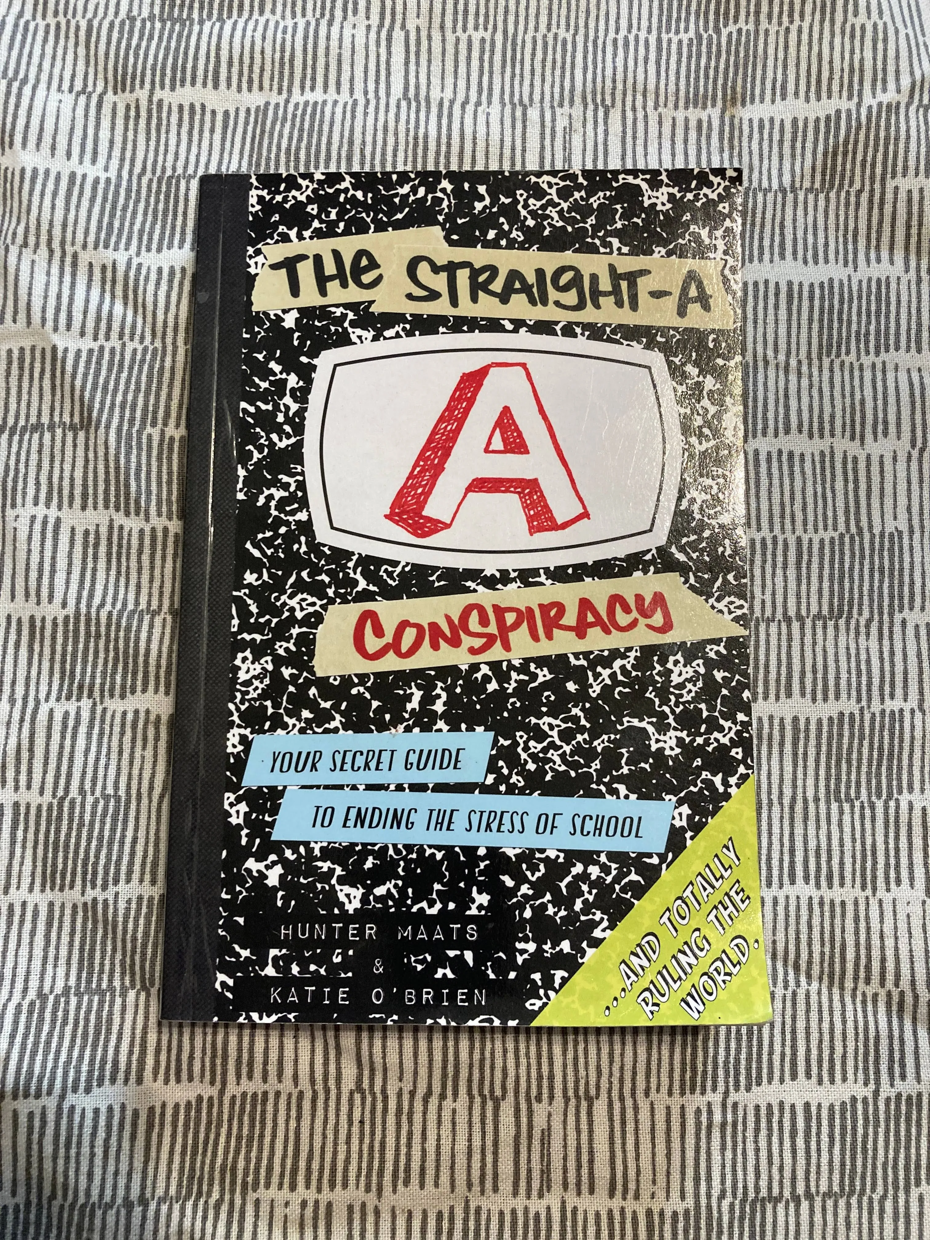 The Straight-A Conspiracy: Your Secret Guide to Ending the Stress of School and Totally Ruling the World