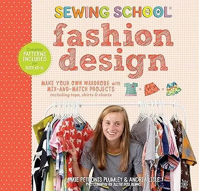 Sewing School Fashion Design: Make Your Own Wardrobe with Mix-and-Match Projects Including Tops, Skirts & Shorts [Book]