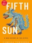 Fifth Sun: A New History of the Aztecs