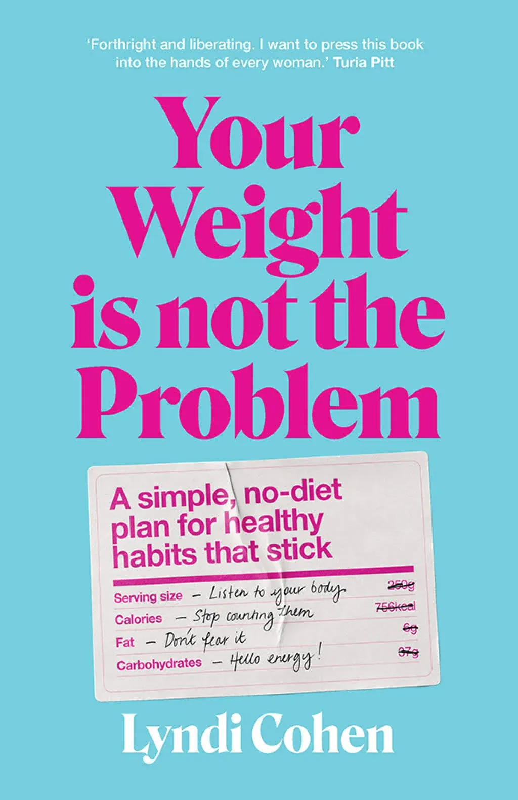 Your Weight Is Not the Problem: A Simple, No-Diet Plan for Healthy Habits That Stick