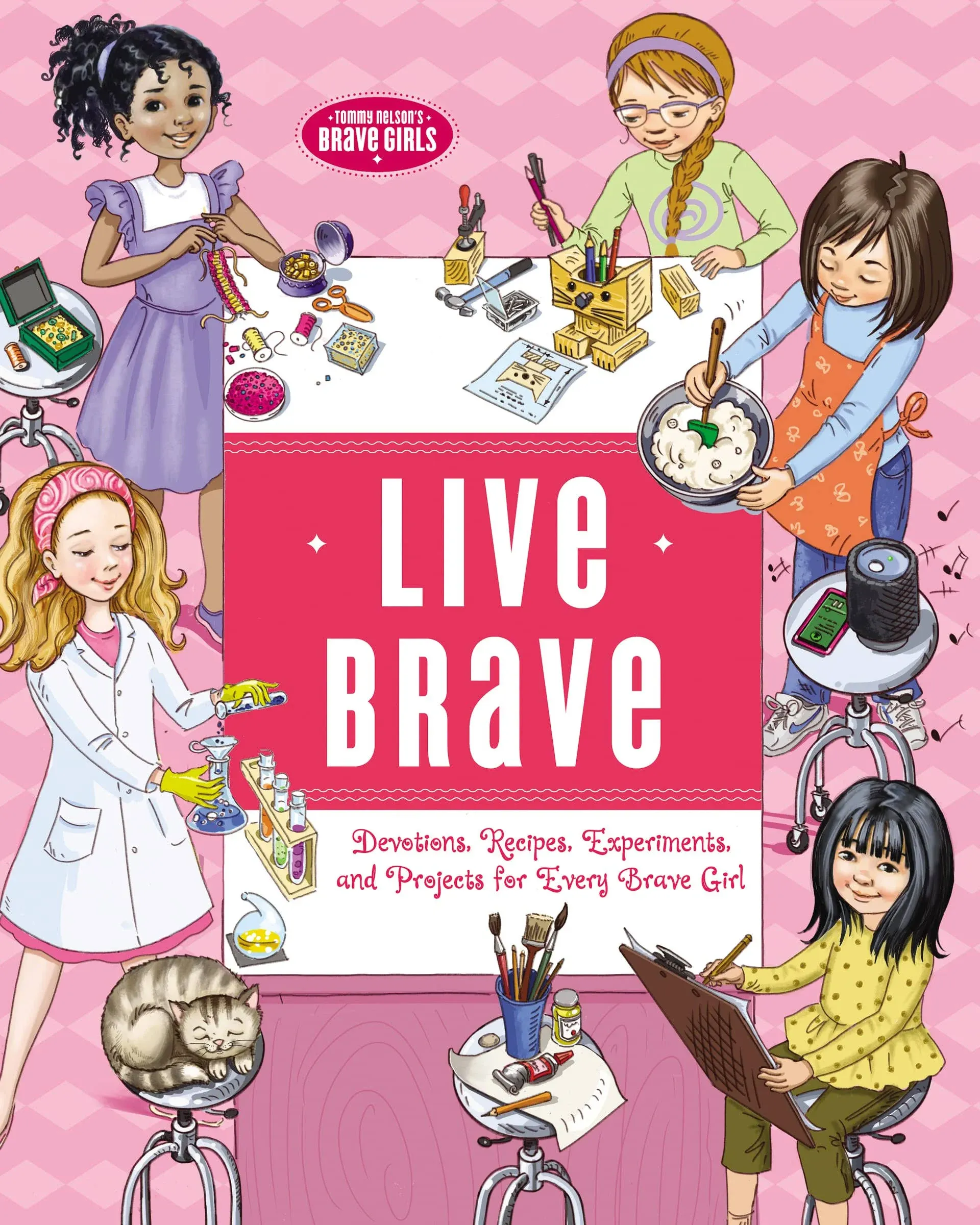 Live Brave: Devotions, Recipes, Experiments, and Projects for Every Brave Girl [Book]