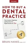 How to Buy a Dental Practice: A Step-By-step Guide to Finding, Analyzing, and Purchasing the Right Practice for You