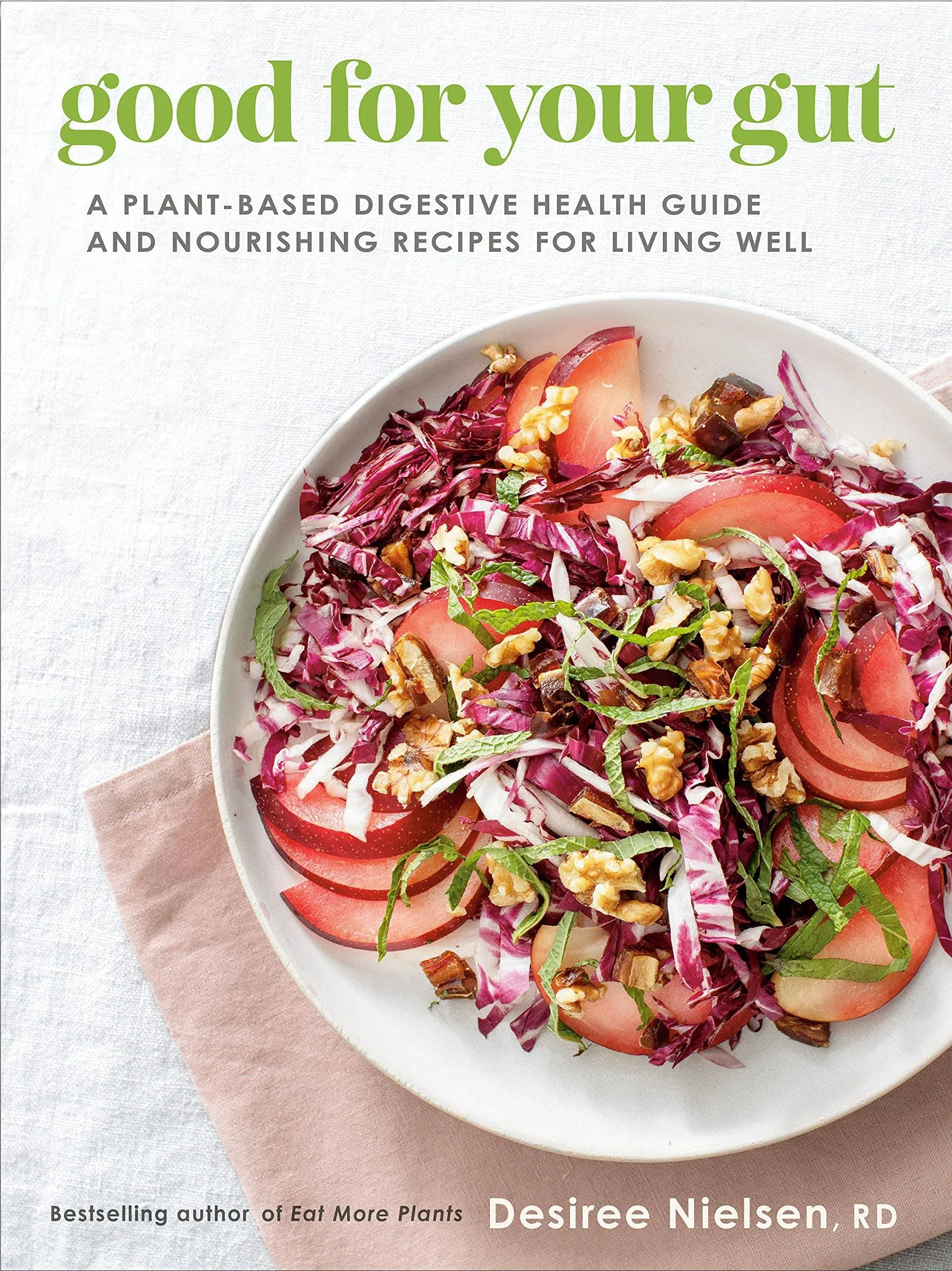 Good for Your Gut: A Plant-Based Digestive Health Guide and Nourishing Recipes for Living Well [Book]