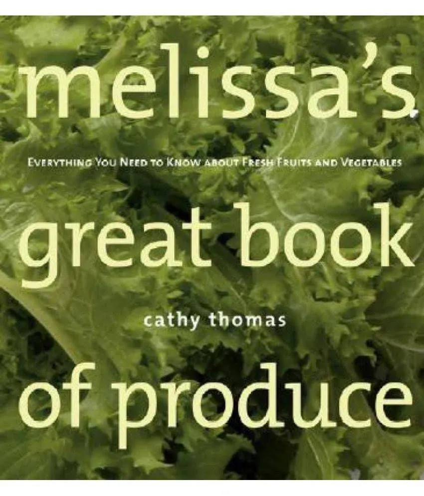 Melissa's Great Book of Produce: Everything You Need to Know about Fresh Fruits ...