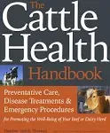 The Cattle Health Handbook: Preventive Care, Disease Treatments & Emergency Procedures for Promoting the Well-Being of Your Beef or Dairy Herd