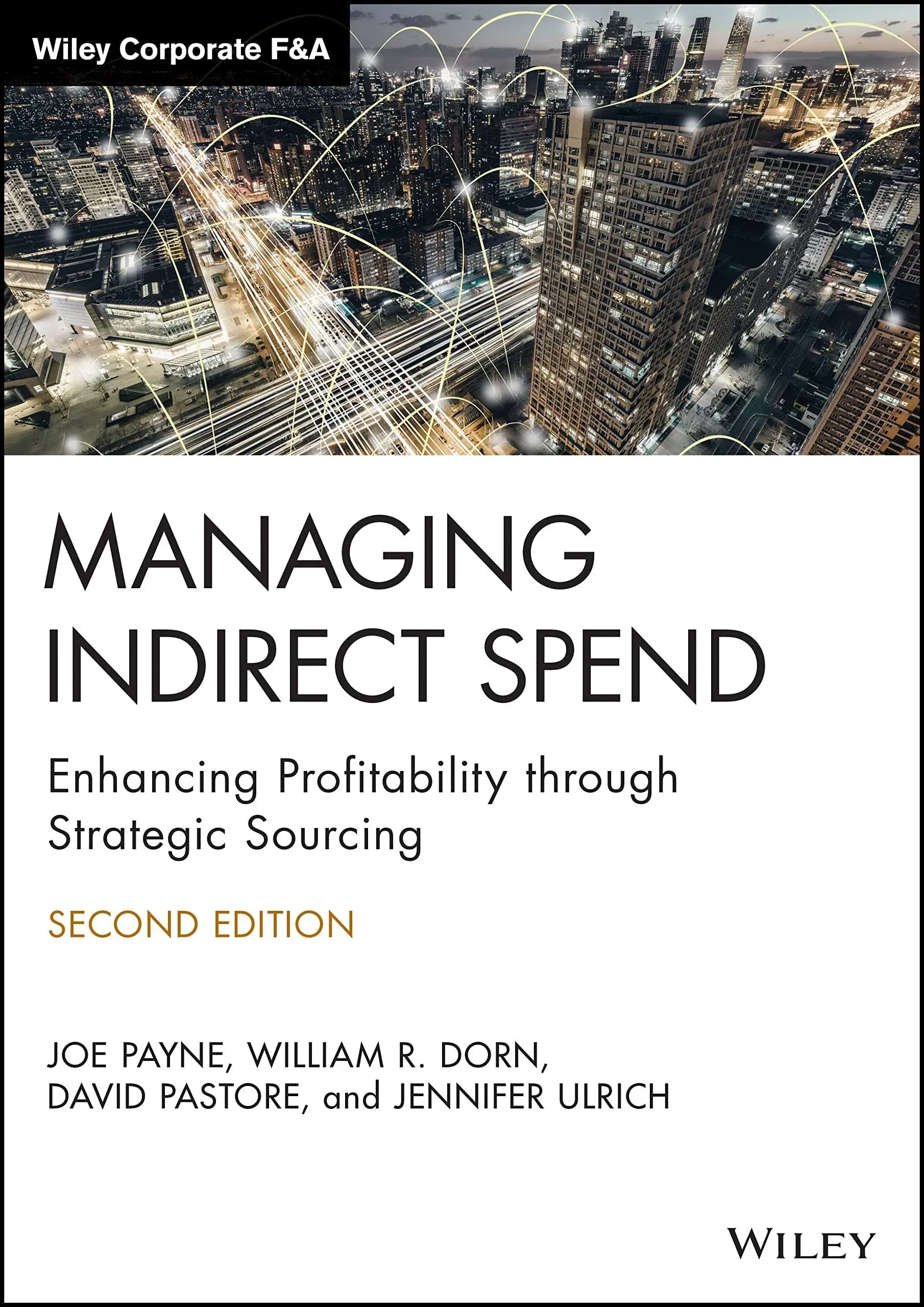 Managing Indirect Spend: Enhancing Profitability through Strategic Sourcing (Wiley Corporate F&A)