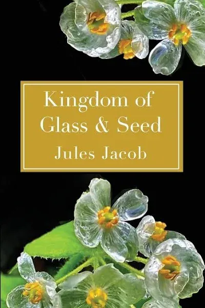 Kingdom of Glass & Seed [Book]