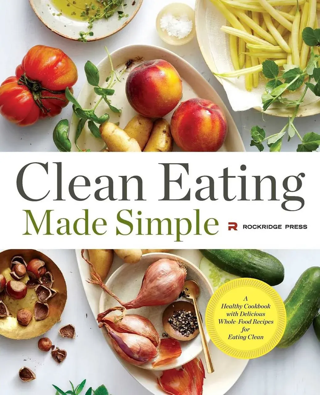 Clean Eating Made Simple: A Healthy Cookbook with Delicious Whole-Food Recipes ...