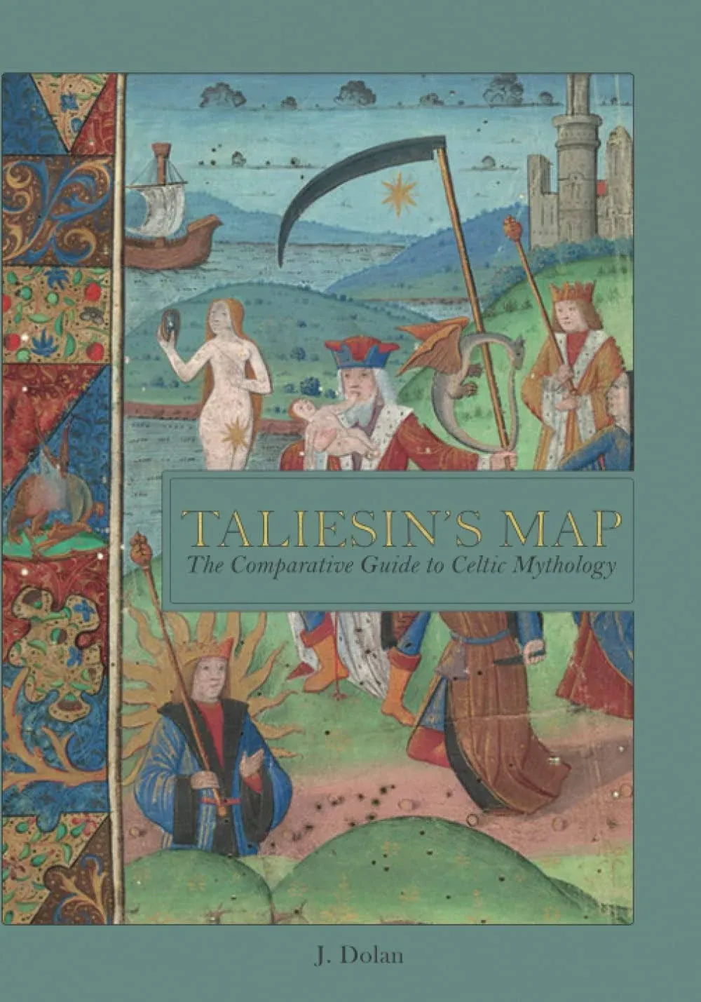 Taliesin's Map: The Comparative Guide to Celtic Mythology [Book]