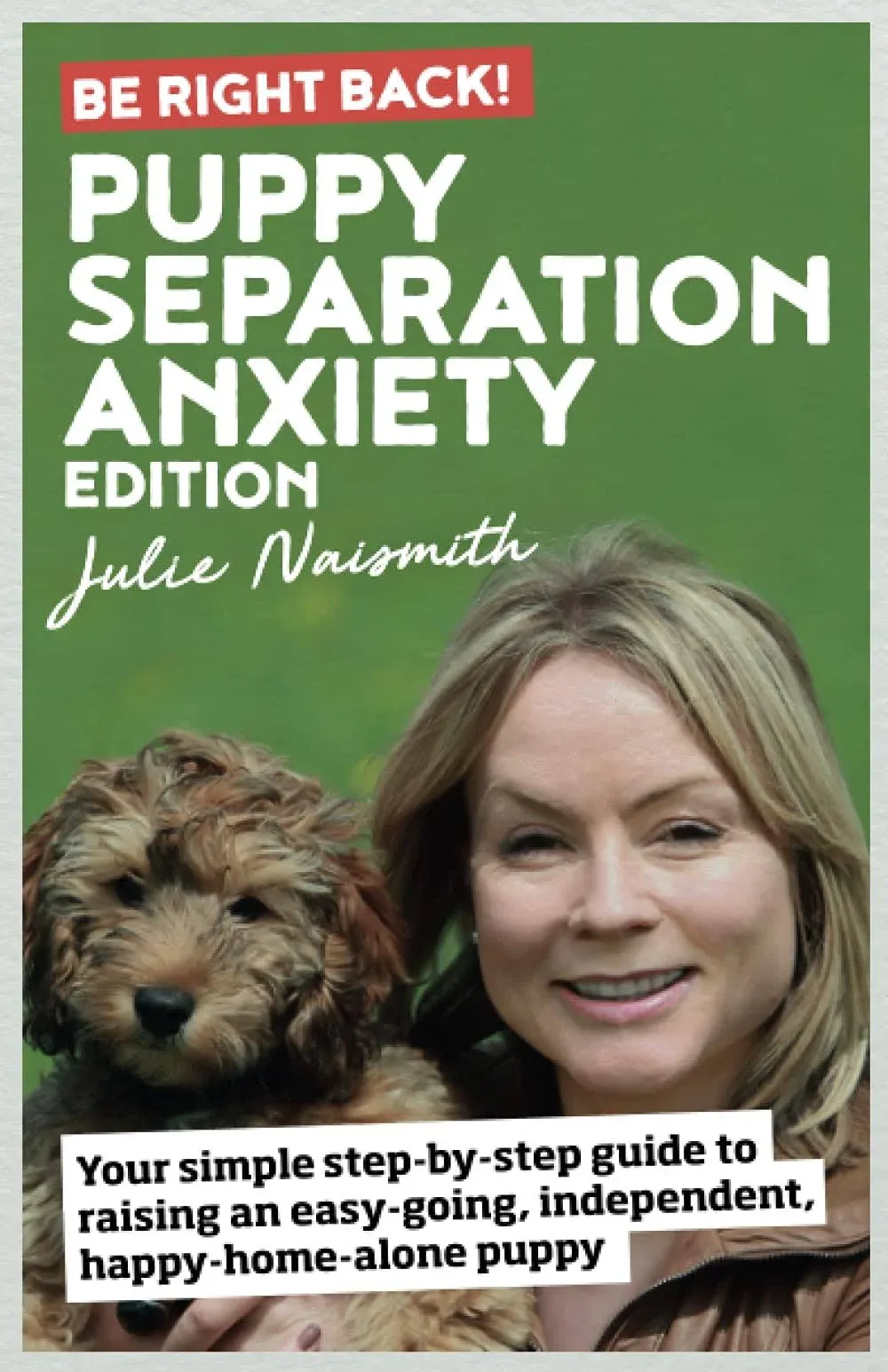 Julie Naismith Be Right Back! Puppy Separation Anxiety Edition (Paperback)