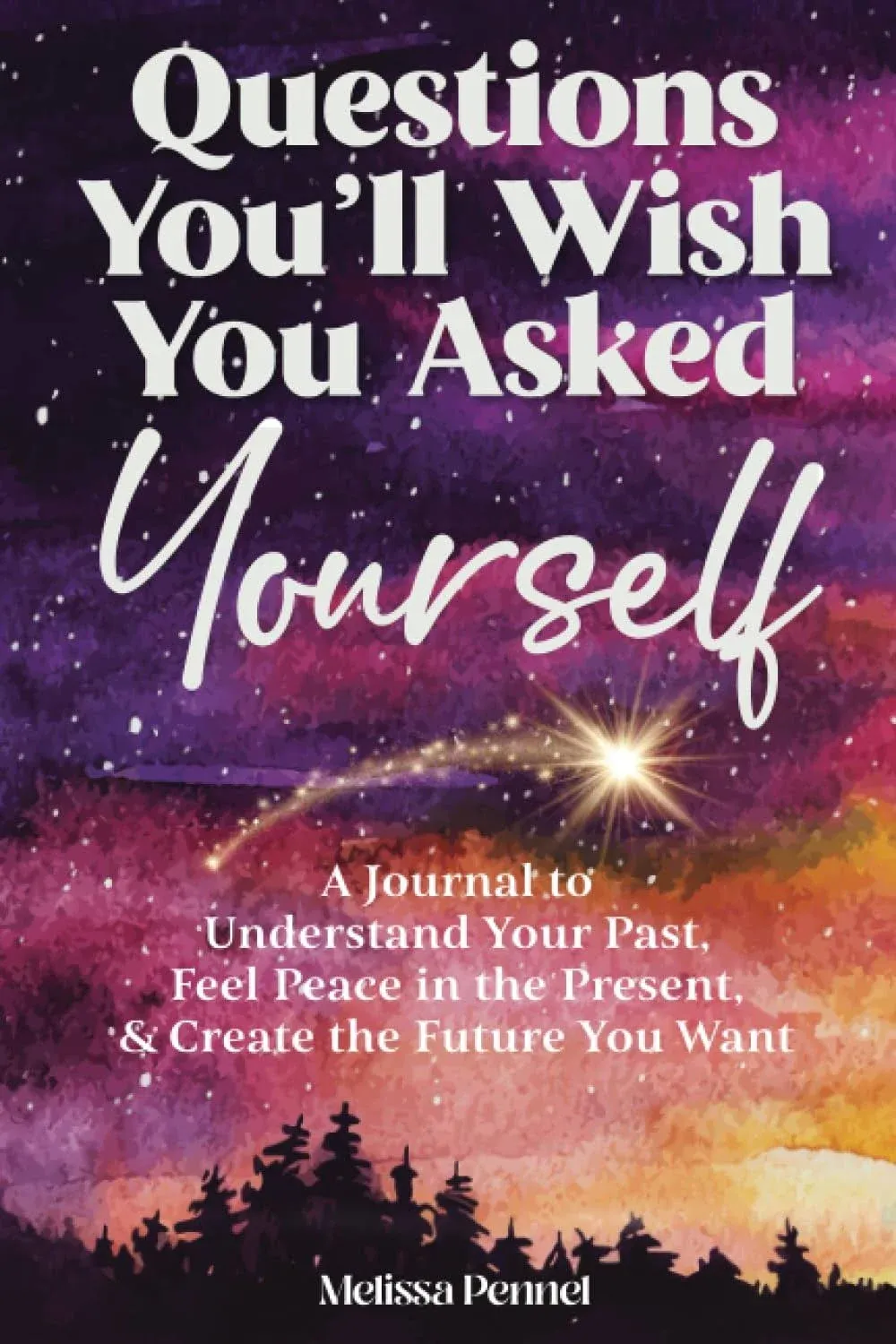 Questions You'll Wish You Asked Yourself: A Journal to Understand Your Past, Feel ...