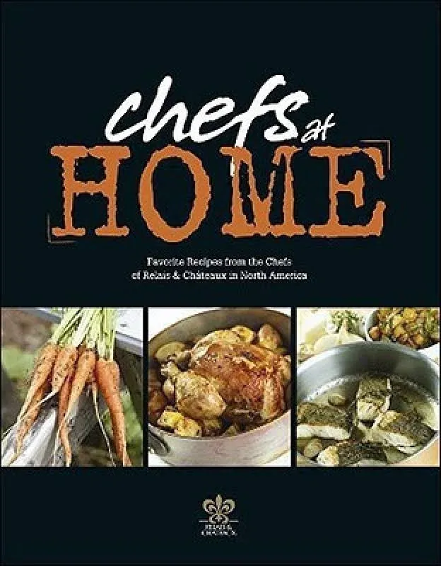 Chefs at Home: Favorite Recipes from the Chefs of Relais and Chateaux North ...