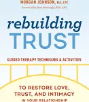 Rebuilding Trust: Guided Therapy Techniques and Activities to Restore Love, Trust, and Intimacy in Your Relationship