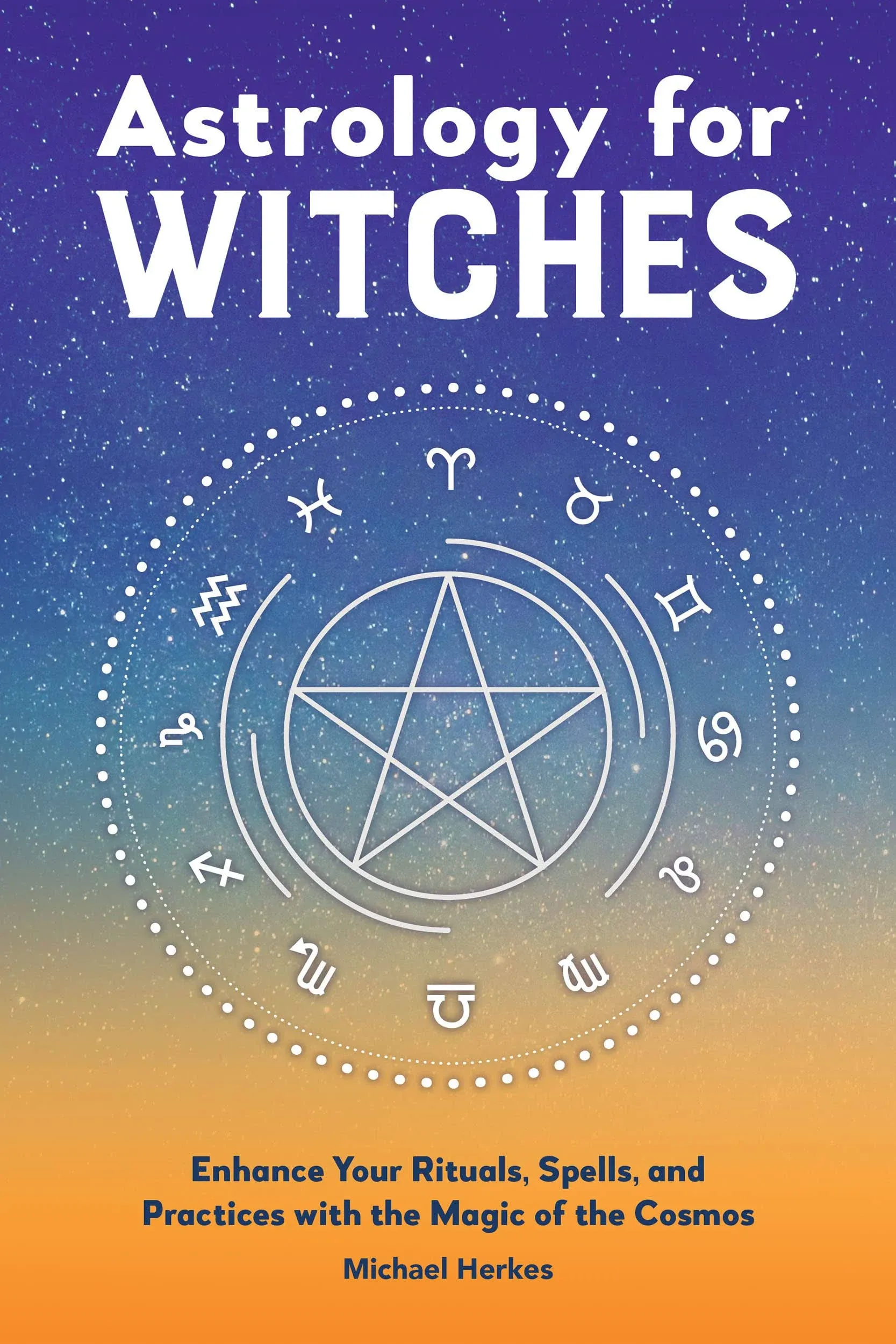 Astrology for Witches: Enhance Your Rituals, Spells, and Practices with the Magic ...