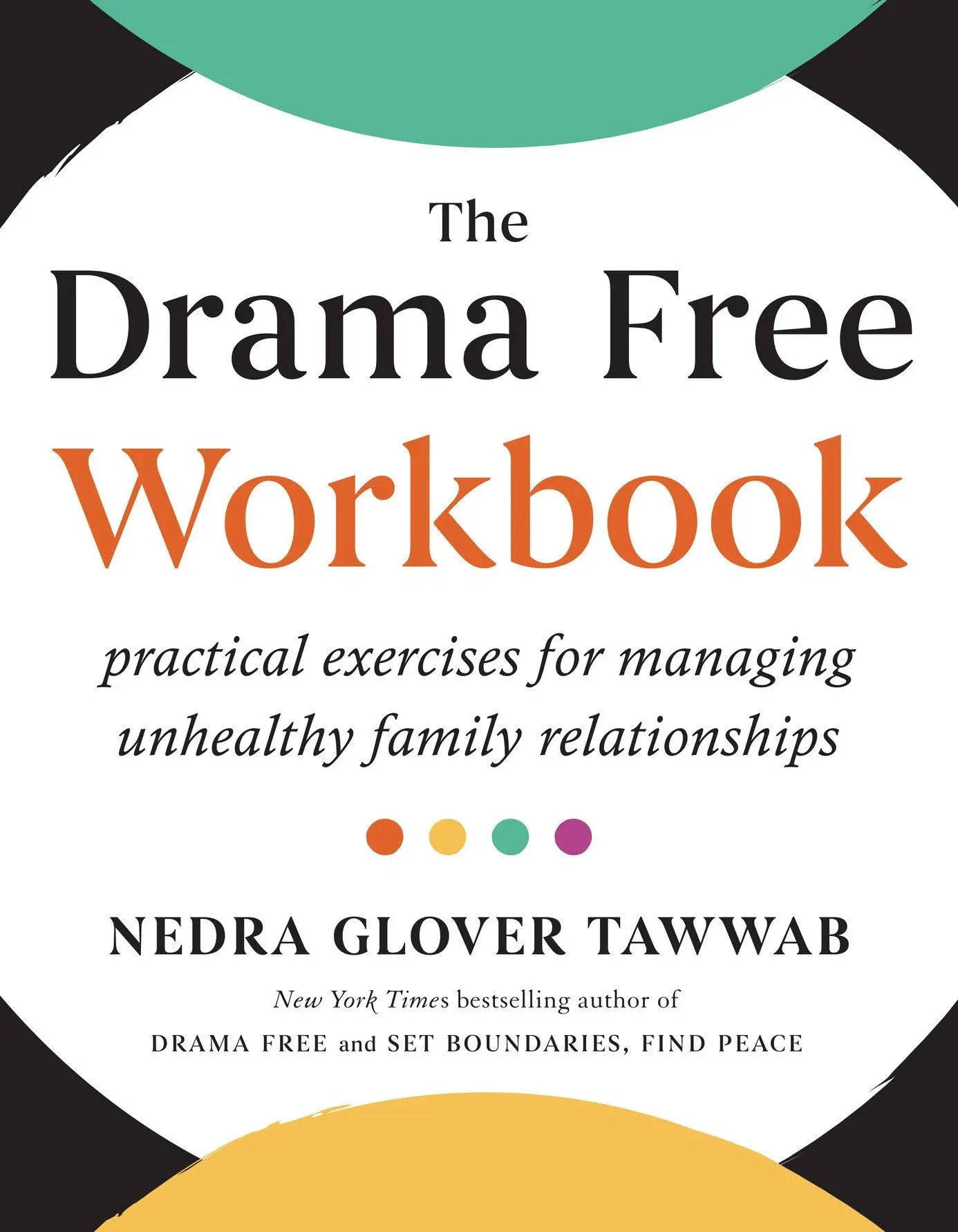 The Drama Free Workbook: Practical Exercises for Managing Unhealthy Family Relationships [Book]