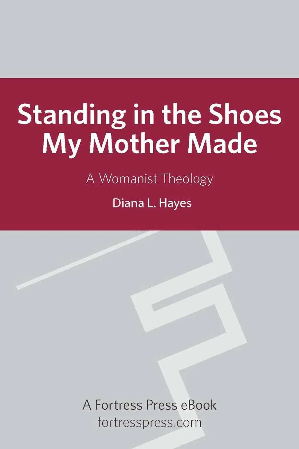 Standing in the Shoes My Mother Made: A Womanist Theology [Book]